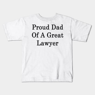 Proud Dad Of A Great Lawyer Kids T-Shirt